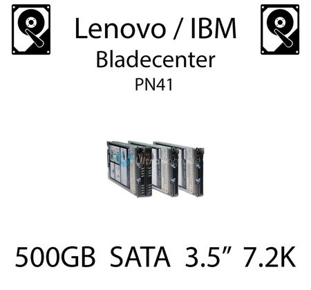 500GB 3.5" dedykowany dysk serwerowy SATA do serwera Lenovo / IBM Bladecenter PN41, HDD Enterprise 7.2k, 600MB/s - 81Y9786 (REF)